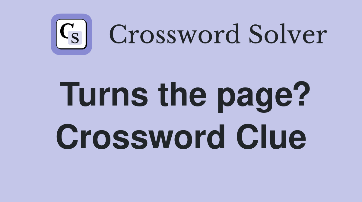 Turns the page? Crossword Clue Answers Crossword Solver